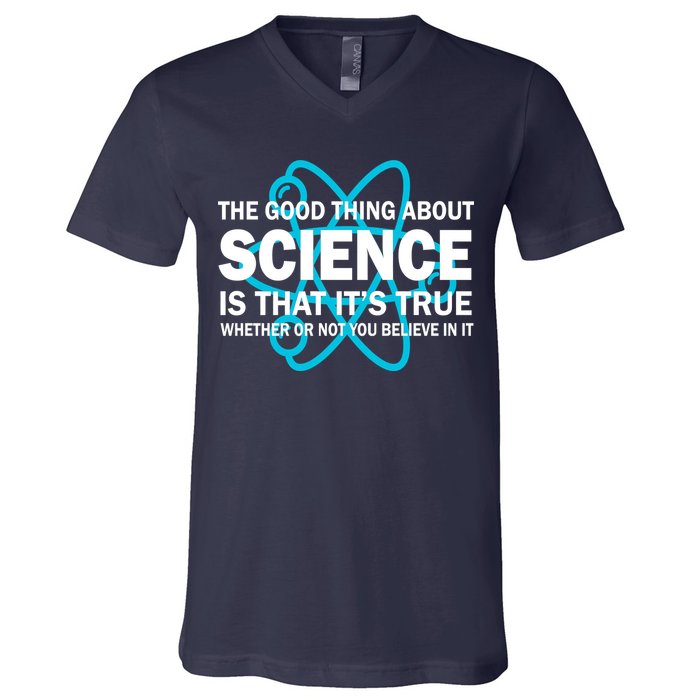 Good Thing About Science Is That It's True V-Neck T-Shirt