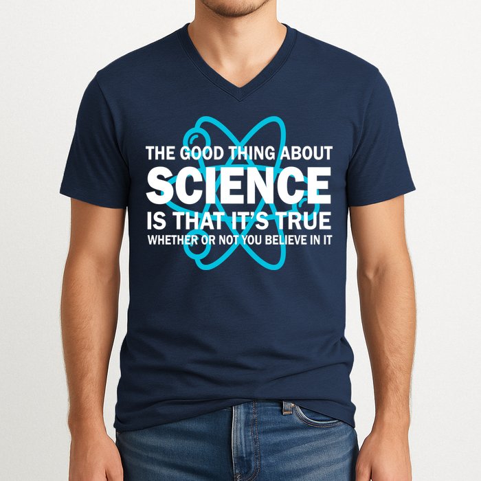 Good Thing About Science Is That It's True V-Neck T-Shirt