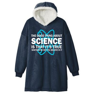 Good Thing About Science Is That It's True Hooded Wearable Blanket