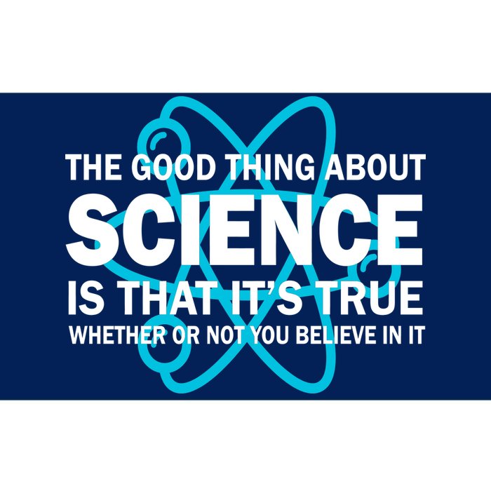 Good Thing About Science Is That It's True Bumper Sticker