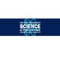 Good Thing About Science Is That It's True Bumper Sticker