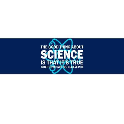 Good Thing About Science Is That It's True Bumper Sticker