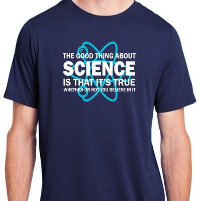 Good Thing About Science Is That It's True Adult ChromaSoft Performance T-Shirt