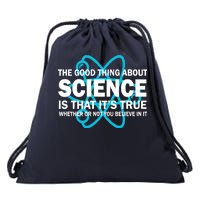 Good Thing About Science Is That It's True Drawstring Bag