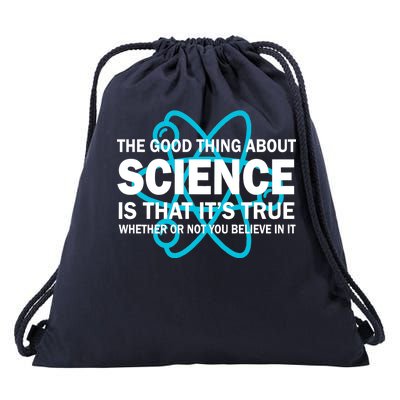 Good Thing About Science Is That It's True Drawstring Bag