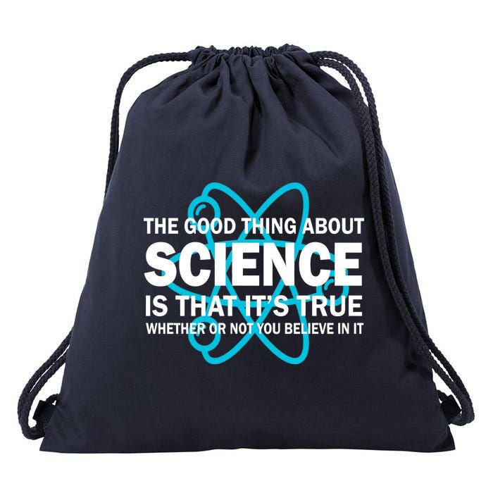 Good Thing About Science Is That It's True Drawstring Bag