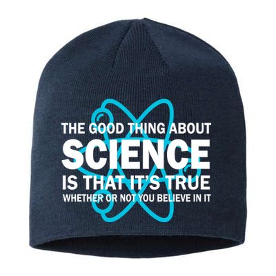 Good Thing About Science Is That It's True Sustainable Beanie