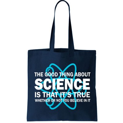 Good Thing About Science Is That It's True Bag