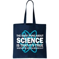 Good Thing About Science Is That It's True Bag