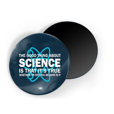 Good Thing About Science Is That It's True Magnet