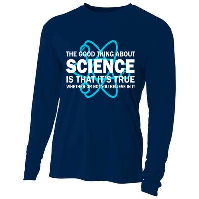 Good Thing About Science Is That It's True Cooling Performance Long Sleeve Crew
