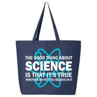 Good Thing About Science Is That It's True 25L Jumbo Tote