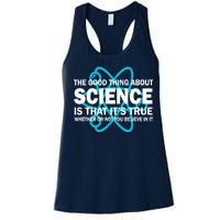 Good Thing About Science Is That It's True Women's Racerback Tank