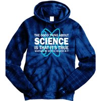 Good Thing About Science Is That It's True Tie Dye Hoodie