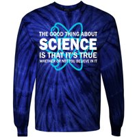 Good Thing About Science Is That It's True Tie-Dye Long Sleeve Shirt