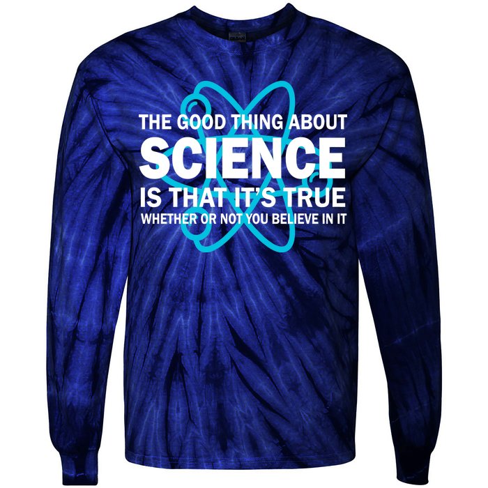 Good Thing About Science Is That It's True Tie-Dye Long Sleeve Shirt