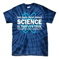 Good Thing About Science Is That It's True Tie-Dye T-Shirt