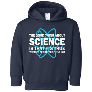 Good Thing About Science Is That It's True Toddler Hoodie