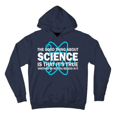 Good Thing About Science Is That It's True Tall Hoodie