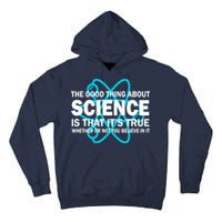 Good Thing About Science Is That It's True Tall Hoodie