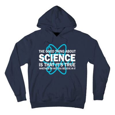 Good Thing About Science Is That It's True Tall Hoodie