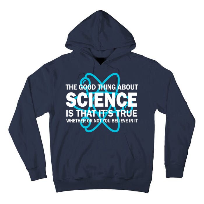 Good Thing About Science Is That It's True Tall Hoodie