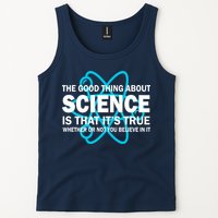 Good Thing About Science Is That It's True Tank Top