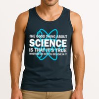 Good Thing About Science Is That It's True Tank Top