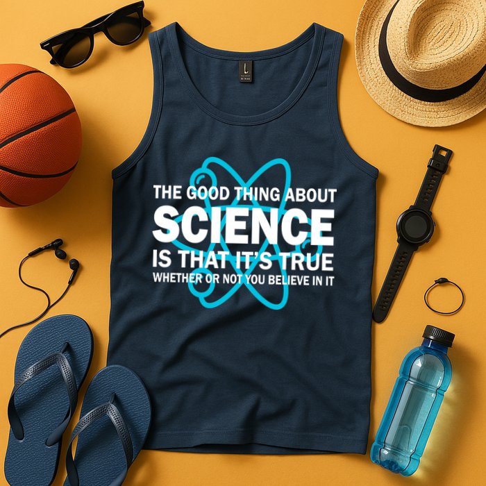 Good Thing About Science Is That It's True Tank Top