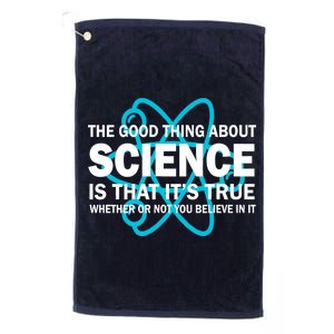 Good Thing About Science Is That It's True Platinum Collection Golf Towel