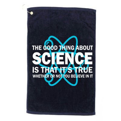 Good Thing About Science Is That It's True Platinum Collection Golf Towel