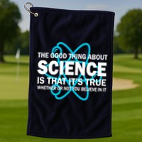 Good Thing About Science Is That It's True Golf Towel