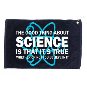 Good Thing About Science Is That It's True Grommeted Golf Towel