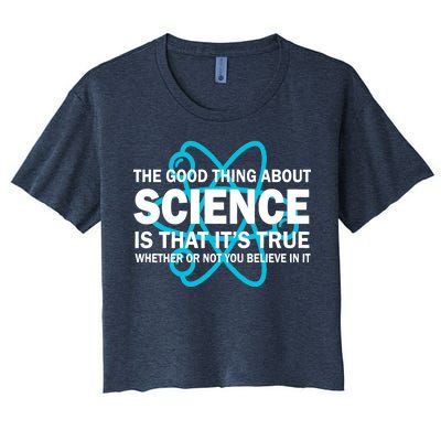 Good Thing About Science Is That It's True Women's Crop Top Tee