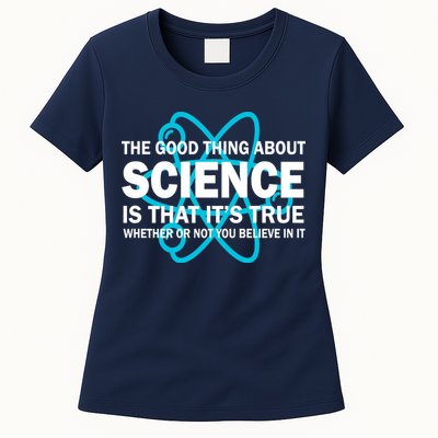 Good Thing About Science Is That It's True Womens T-Shirt