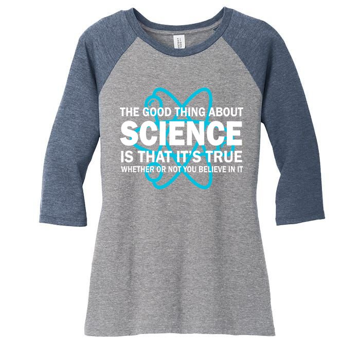 Good Thing About Science Is That It's True Women's Tri-Blend 3/4-Sleeve Raglan Shirt