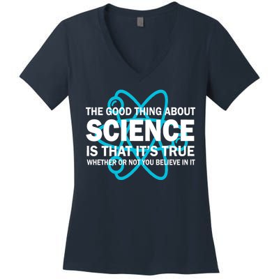 Good Thing About Science Is That It's True Women's V-Neck T-Shirt