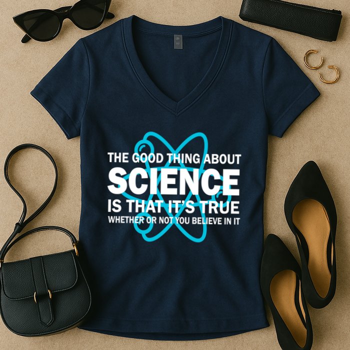 Good Thing About Science Is That It's True Women's V-Neck T-Shirt