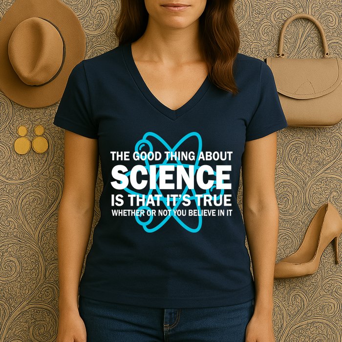 Good Thing About Science Is That It's True Women's V-Neck T-Shirt