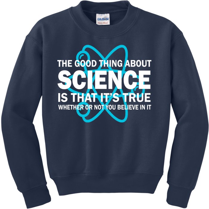 Good Thing About Science Is That It's True Kids Sweatshirt