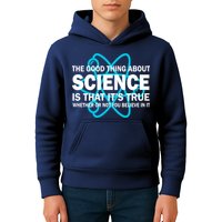 Good Thing About Science Is That It's True Kids Hoodie