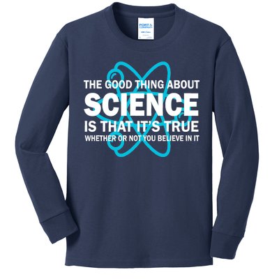 Good Thing About Science Is That It's True Kids Long Sleeve Shirt