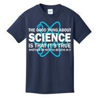 Good Thing About Science Is That It's True Kids T-Shirt