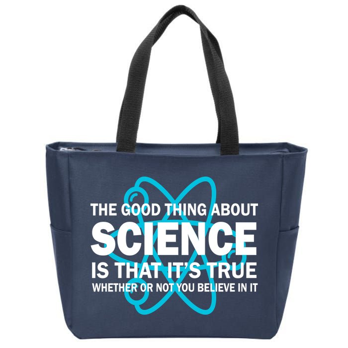 Good Thing About Science Is That It's True Zip Tote Bag