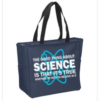 Good Thing About Science Is That It's True Zip Tote Bag