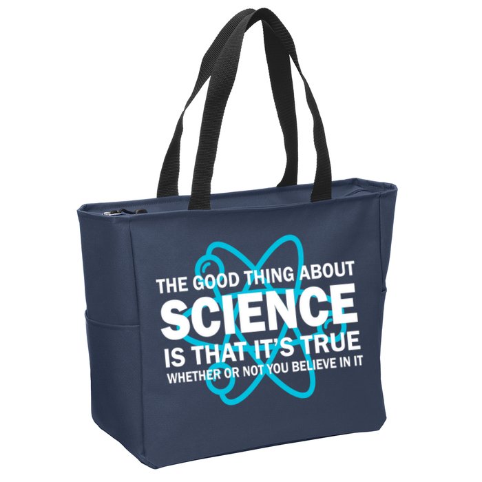 Good Thing About Science Is That It's True Zip Tote Bag