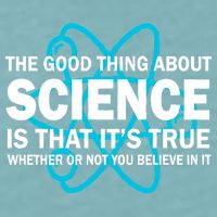Good Thing About Science Is That It's True Sueded Cloud Jersey T-Shirt