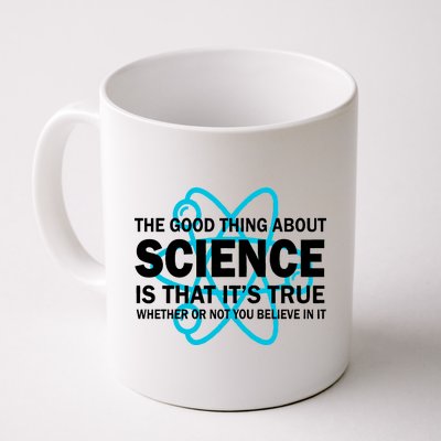 Good Thing About Science Is That It's True Coffee Mug