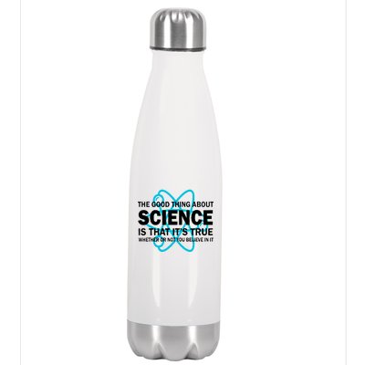 Good Thing About Science Is That It's True Stainless Steel Insulated Water Bottle