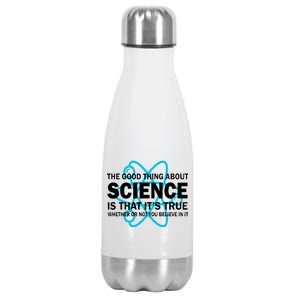 Good Thing About Science Is That It's True Stainless Steel Insulated Water Bottle